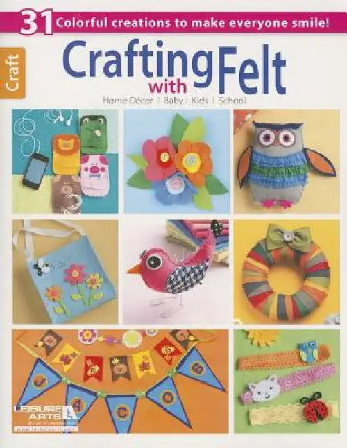 Crafting with Felt by Leisure Arts