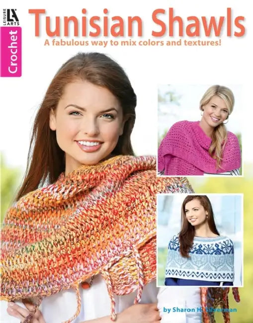Crochet Tunisian Shawls: A Fabulous Way to Mix Colors and Textures! by Sharon H. Silverman