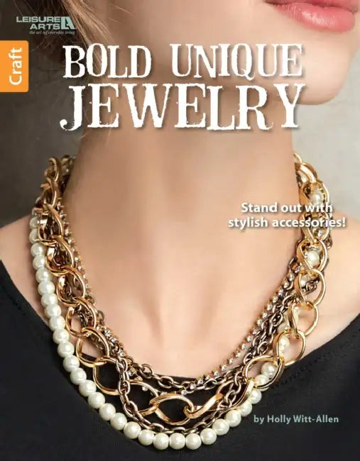 Bold Unique Jewelry: Stand Out with Stylish Accessories! by Holly Witt-Allen