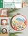 Botanical Beauties Embroidery: 8 Exquisite Floral Designs to Let Your Creativity Flourish by Leisure Arts