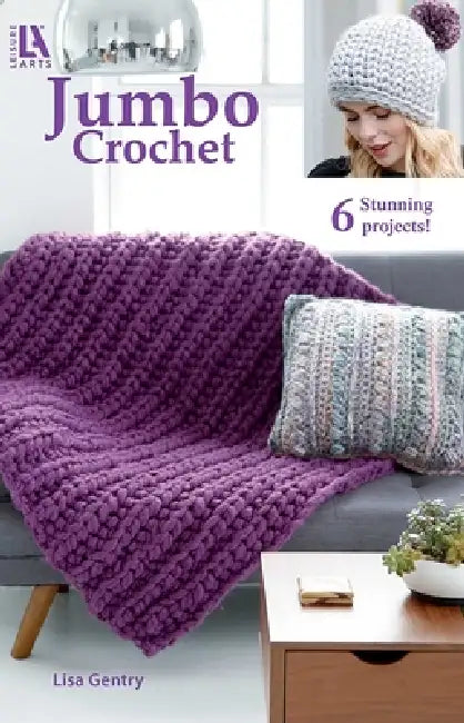 Jumbo Crochet: 6 Stunning Projects by Cori George