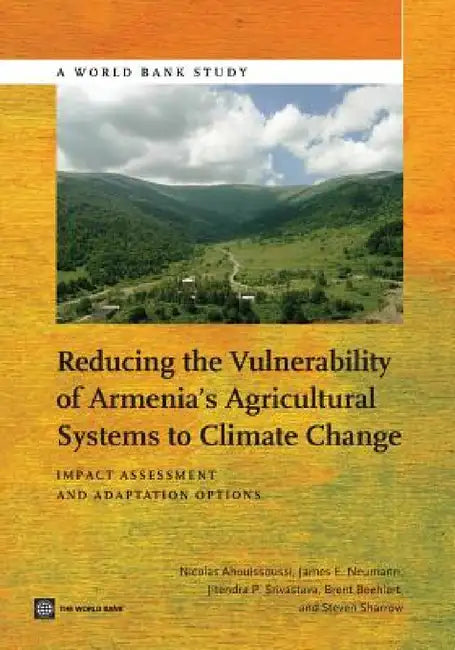 Reducing the Vulnerability of Armenia's Agricultural Systems to Climate Change: Impact Assessment and Adaptation Options by Nicolas Ahouissoussi, James E. Neumann, Srivastava Jitendra