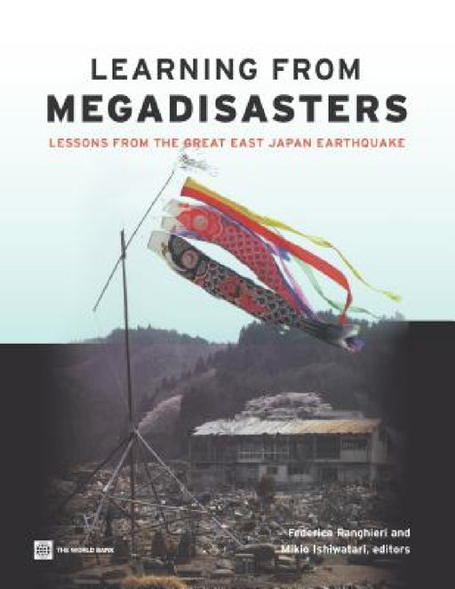 Learning from Megadisasters: Lessons from the Great East Japan Earthquake by Federica Ranghieri, Mikio Ishiwatari