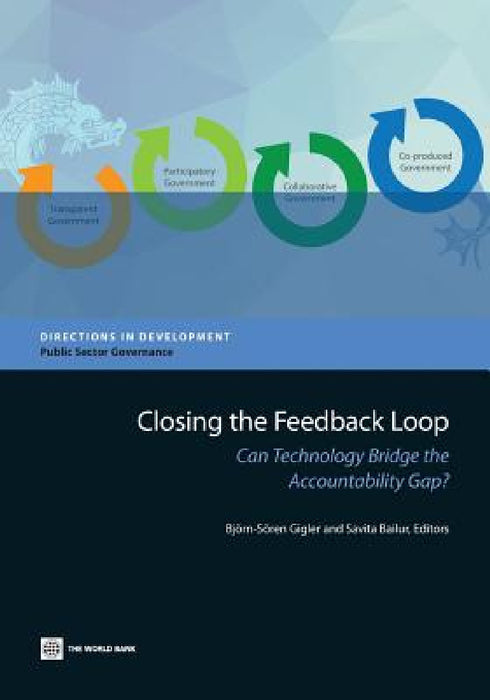 Closing the Feedback Loop: Can Technology Bridge the Accountability Gap? by Björn-Sören Gigler, Savita Bailur
