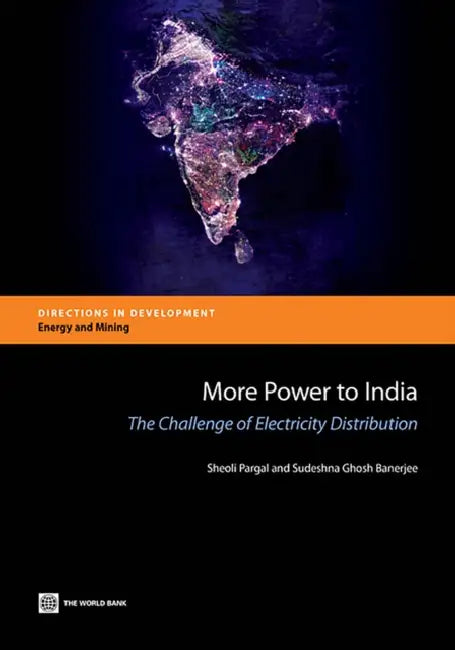 More Power to India: The Challenge of Electricity Distribution by Sheoli Pargal, Sudeshna Ghosh Banerjee