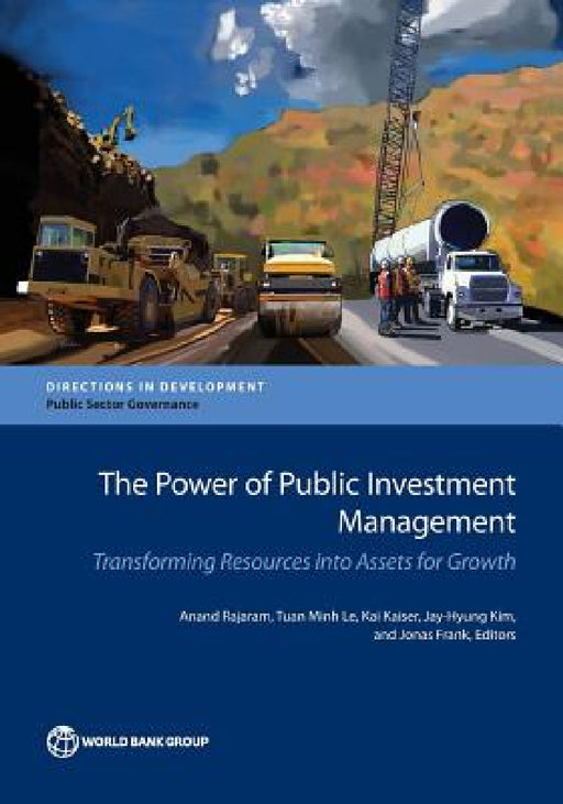 The Power of Public Investment Management: Transforming Resources Into Assets for Growth by Anand Rajaram, Kai Kaiser, Tuan Minh Le