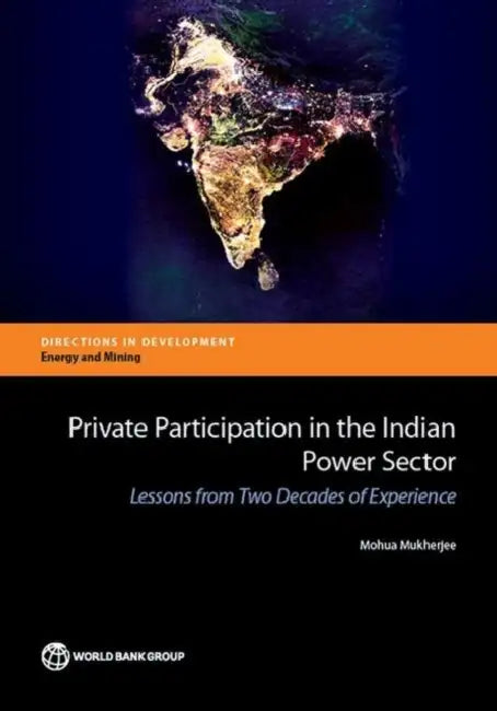 Private Participation in the Indian Power Sector: Lessons from Two Decades of Experience by Mohua Mukherjee