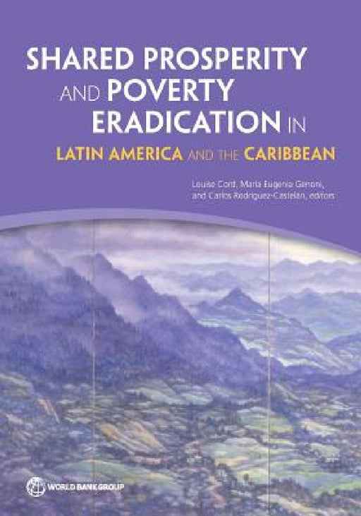 Shared Prosperity and Poverty Eradication in Latin America and the Caribbean by Louise Cord, María Genoni, Carlos Rodríguez-Castelán
