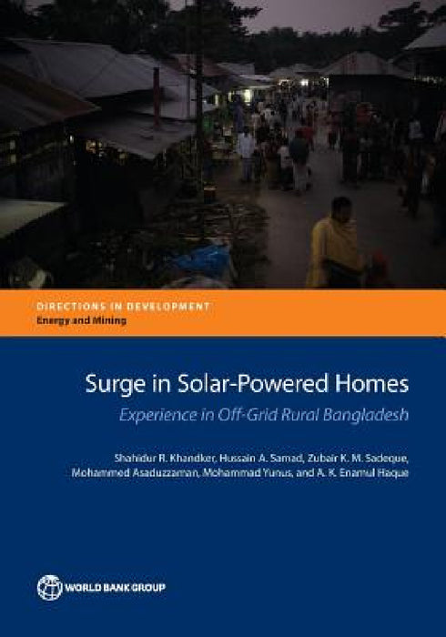 Surge in Solar-Powered Homes: Experience in Off-Grid Rural Bangladesh by Shahidur R. Khandker, Hussain a. Samad, Zubair K. M. Sadeque