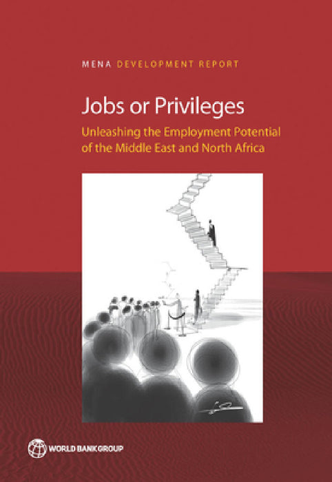 Jobs or Privileges: Unleashing the Employment Potential of the Middle East and North Africa by Hania Sahnoun, Philip Keefer, Marc Schiffbauer