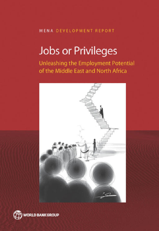 Jobs or Privileges: Unleashing the Employment Potential of the Middle East and North Africa by Hania Sahnoun, Philip Keefer, Marc Schiffbauer