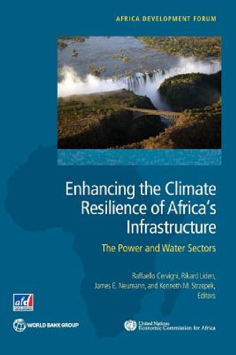 Enhancing the Climate Resilience of Africa's Infrastructure: The Power and Water Sectors by Raffaello Cervigni, Rikard Liden, James E. Neumann