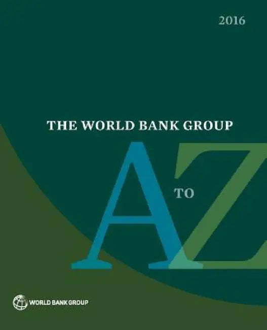 The World Bank Group A to Z 2016 by World Bank Group