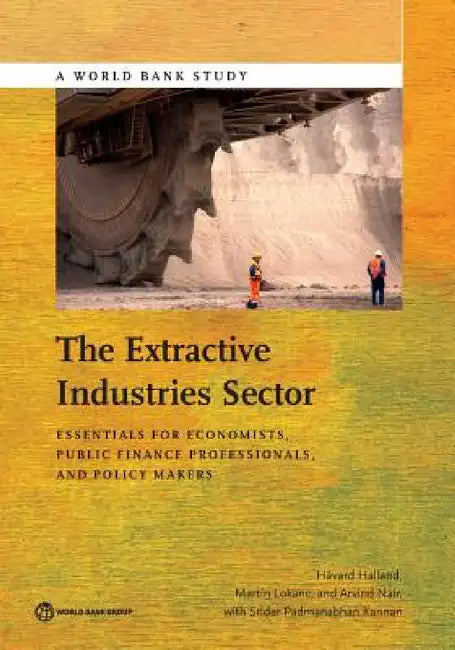 Extractive Industries Sector: Essentials for Economists and Public Finance Professionals by Havard Halland, Martin Lokanc, Arvind Nair