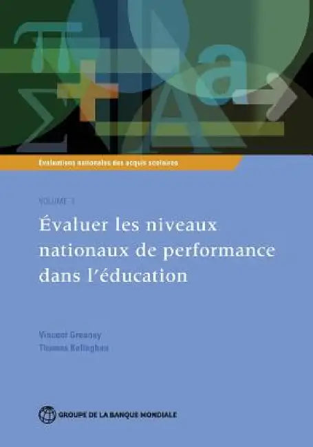 Évaluations Nationales Des Acquis Scolaires, Volume 1: Évaluer Les Niveaux Nationaux de Performance Dans l'Éducation Volume 1 by Vincent Greaney, Thomas Kellaghan
