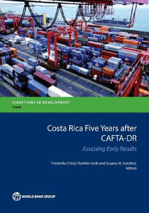 Costa Rica Five Years After Cafta-Dr: Assessing Early Results by Koehler-Geib, Susana M. Sanchez