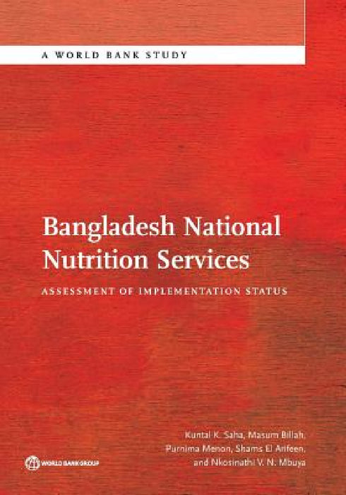 Bangladesh National Nutrition Services: Assessment of Implementation Status by Kuntal K. Saha, Masum Billah, Purnima Menon