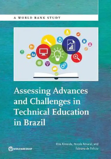 Assessing Advances and Challenges in Technical Education in Brazil by Rita Almeida, Nicole Amaral, Fabiana de Felicio