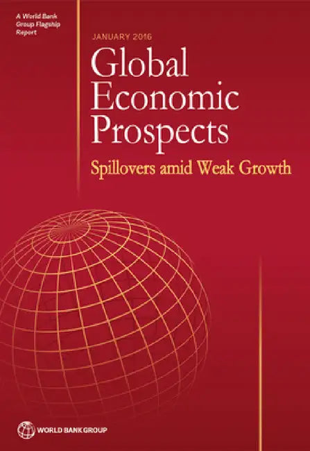 Global Economic Prospects, January 2016: Spillovers Amid Weak Growth by World Bank Group