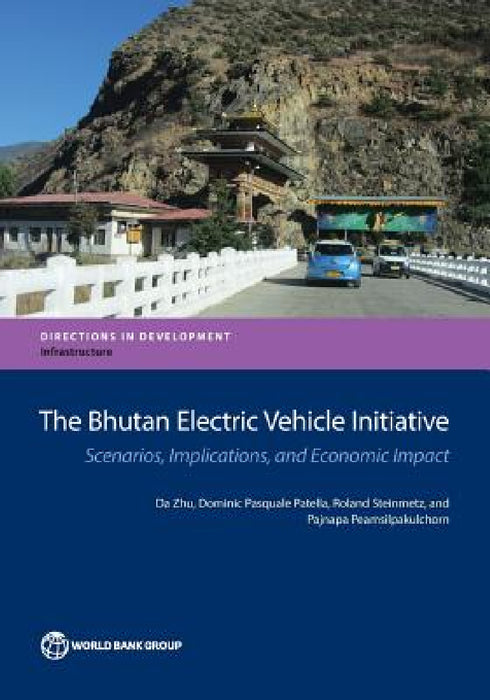 The Bhutan Electric Vehicle Initiative: Scenarios, Implications, and Economic Impact by Da Zhu, Dominic Pasquale Patella, Roland Steinmetz