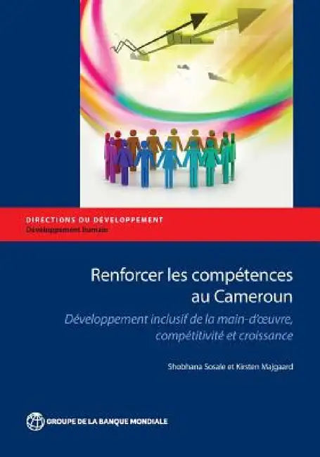 Renforcer Les Competences Au Cameroun: Developpement Inclusif de La Main-D Oeuvre, Competitivite Et Croissance by Kirrsten Majgaard, Shobhana Sosale