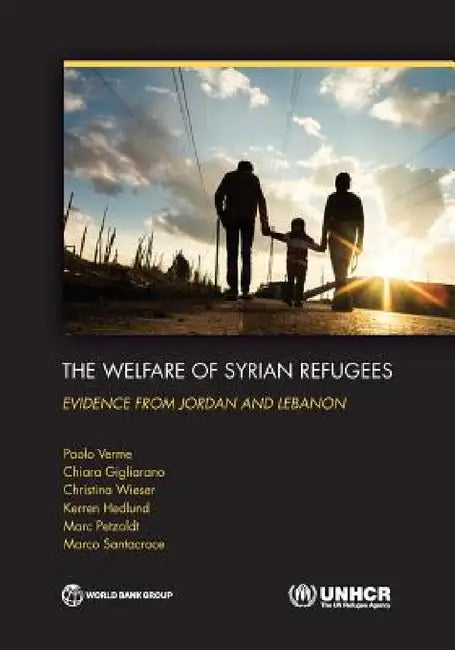 The Welfare of Syrian Refugees: Evidence from Jordan and Lebanon by Paolo Verme, Chiara Gigliarano, Christina Wieser