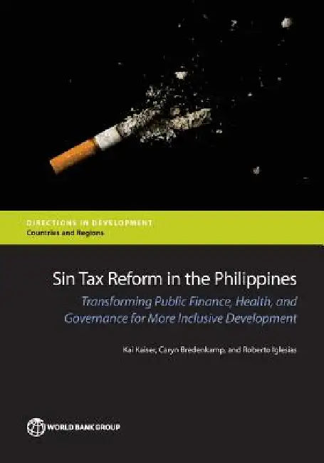 Sin Tax Reform in the Philippines: Transforming Public Finance, Health, and Governance for More Inclusive Development by Kai Kaiser, Caryn Bredenkamp, Roberto Iglesias