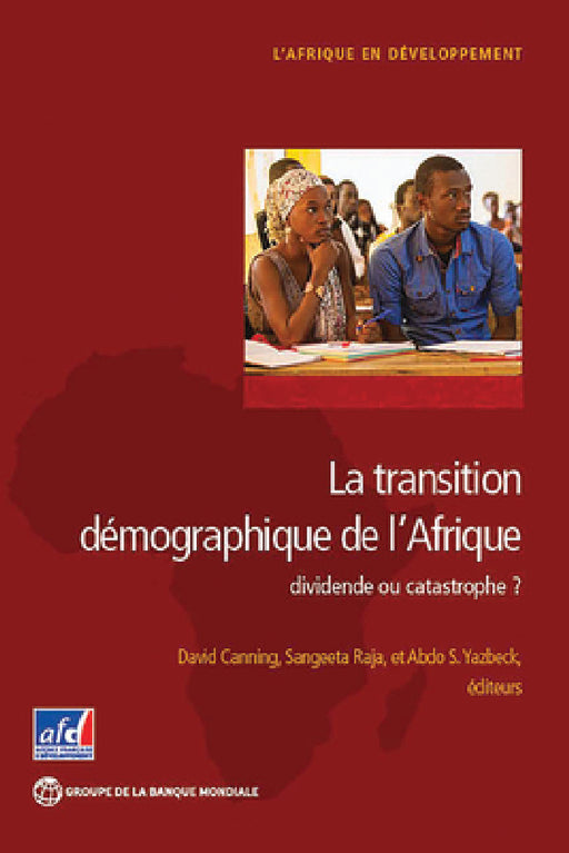 La Transition Démographique de l'Afrique: Dividende Ou Catastrophe? by David Canning, Sangeeta Raja, Abdo S. Yazbeck