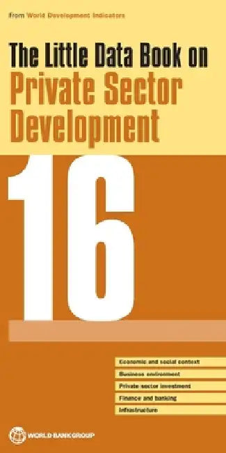 The Little Data Book on Private Sector Development 2016 by World Bank