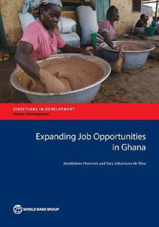 Expanding Job Opportunities in Ghana by Maddalena Honorati, Sara Johansson De Silva