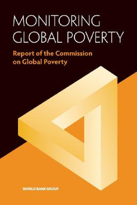Monitoring Global Poverty: Report of the Commission on Global Poverty by World Bank