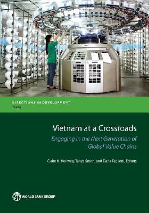 Vietnam at a Crossroads: Engaging in the Next Generation of Global Value Chains by Claire Hollweg, Tanya Smith, Daria Taglioni
