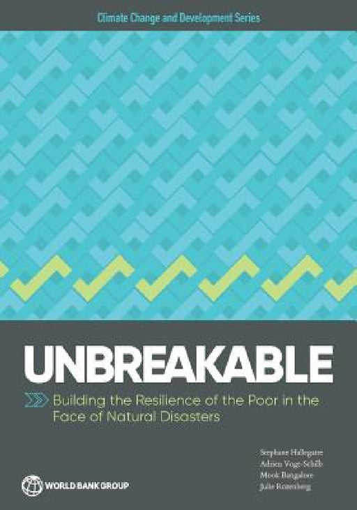 Unbreakable: Building the Resilience of the Poor in the Face of Natural Disasters by Stephane Hallegatte, Adrien Vogt-Schilb, Mook Bangalore