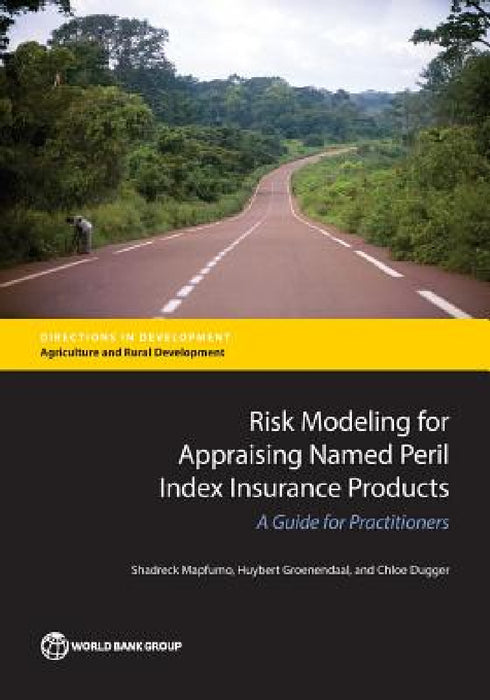 Risk Modeling for Appraising Named Peril Index Insurance Products: A Guide for Practitioners by Shadreck Mapfumo, Huybert Groenendaal, Chloe Dugger