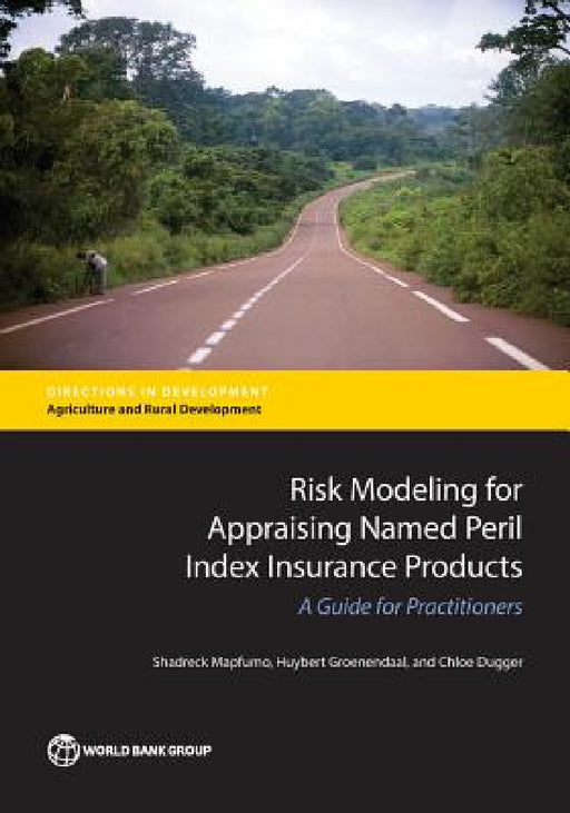 Risk Modeling for Appraising Named Peril Index Insurance Products: A Guide for Practitioners by Shadreck Mapfumo, Huybert Groenendaal, Chloe Dugger