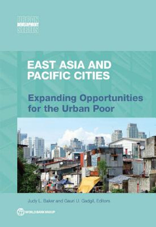 East Asia and Pacific Cities: Expanding Opportunities for the Urban Poor by Judy L. Baker, Gauri U. Gadgil