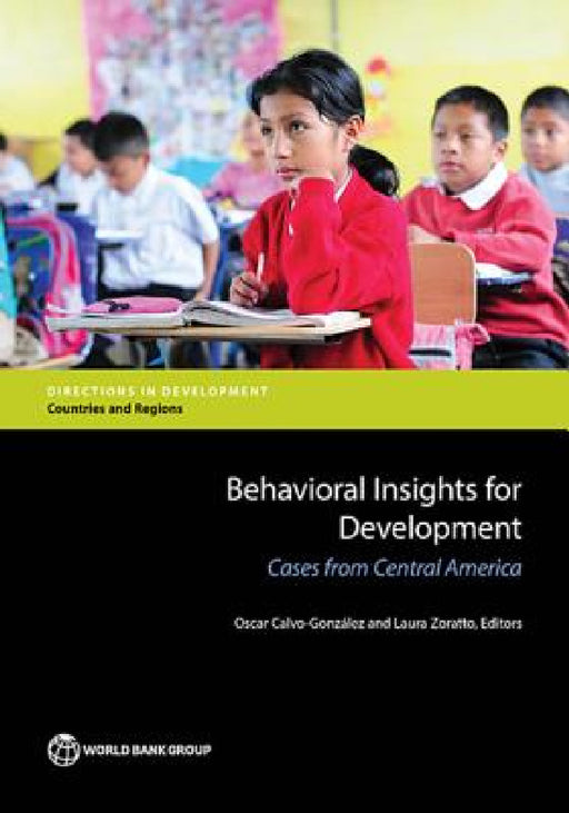 Behavioral Insights for Development: Cases from Central America by Oscar Calvo-Gonzalez, Laura Zoratto