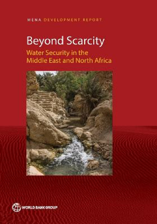 Beyond Scarcity: Water Security in the Middle East and North Africa by The World Bank
