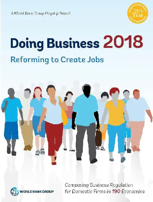 Doing Business 2018: Reforming to Create Jobs by The World Bank