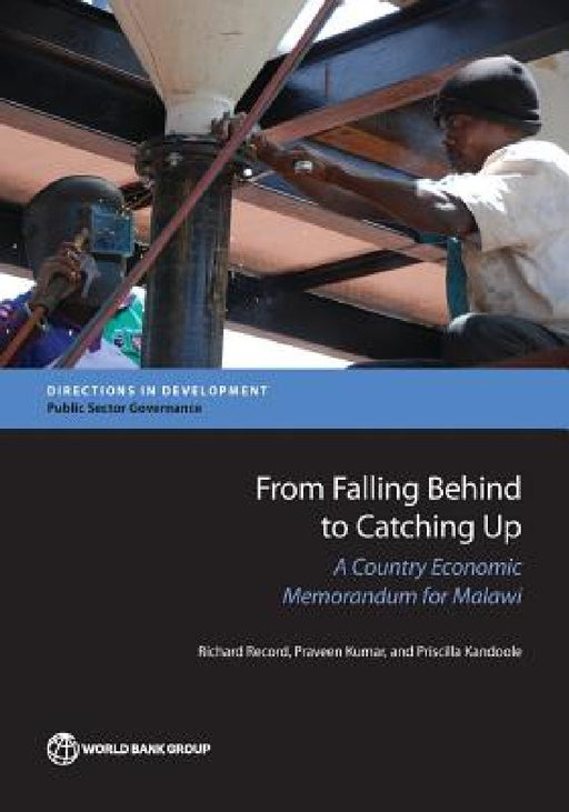 From Falling Behind to Catching Up: A Country Economic Memorandum for Malawi by Richard Record, Praveen Kumar, Priscilla Kandoole