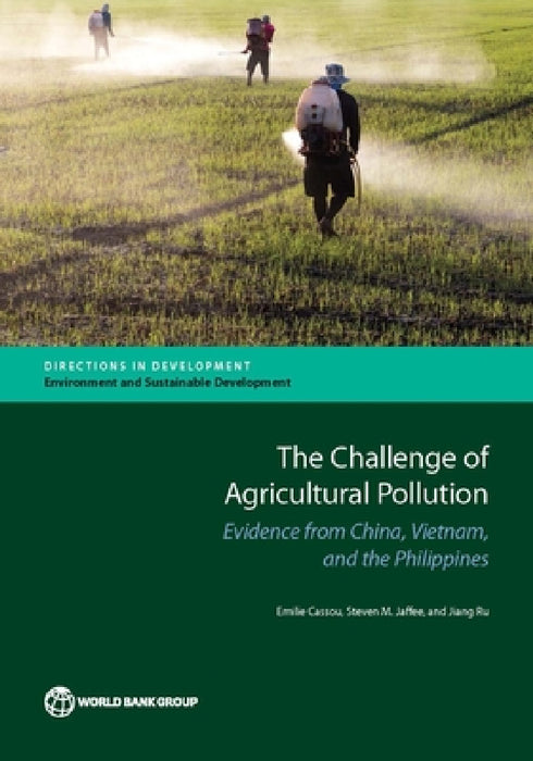 Challenge of Agricultural Pollution: Evidence from China, Vietnam, and the Philippines by Emilie Cassou, Steven M. Jaffee, Jiang Ru