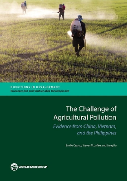 Challenge of Agricultural Pollution: Evidence from China, Vietnam, and the Philippines by Emilie Cassou, Steven M. Jaffee, Jiang Ru