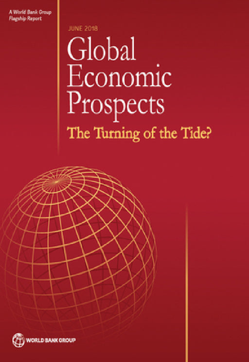 Global Economic Prospects, June 2018: The Turning of the Tide? by World Bank Group