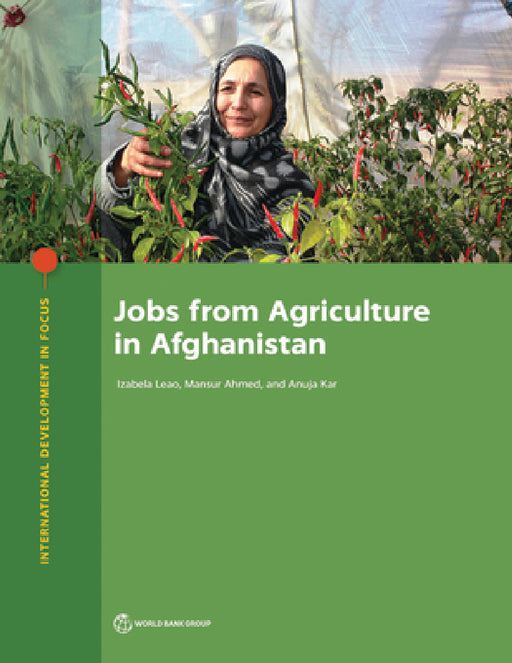 Jobs from Agriculture in Afghanistan by Izabela Leao, Mansur Ahmed, Anuja Kar