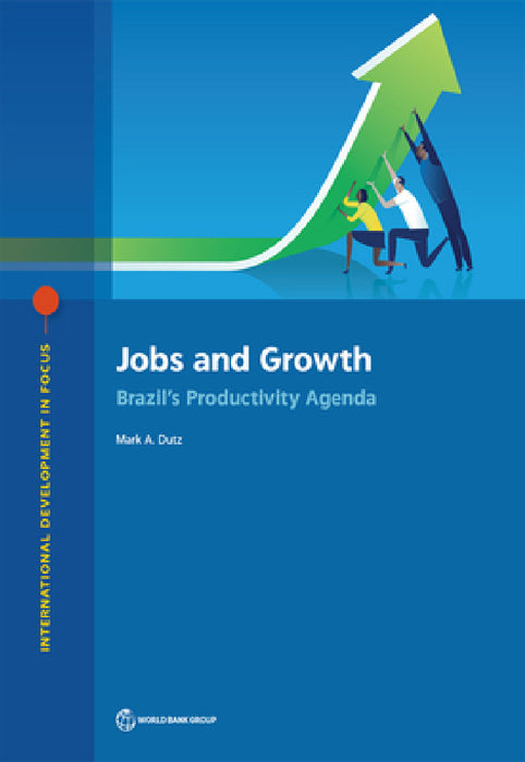 Jobs and Growth: Brazil's Productivity Agenda by Mark a. Dutz
