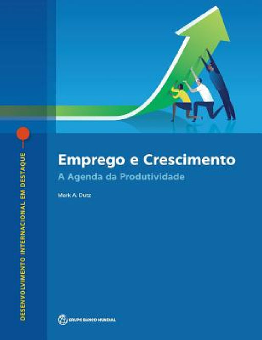 Emprego E Crescimento: A Agenda Da Produtividade by Mark a. Dutz