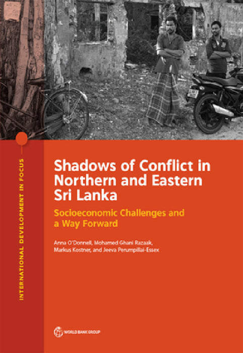 Shadows of Conflict in Northern and Eastern Sri Lanka: Socioeconomic Challenges and a Way Forward by Anna O'Donnell, Mohamed Ghani Razaak, Markus Kostner