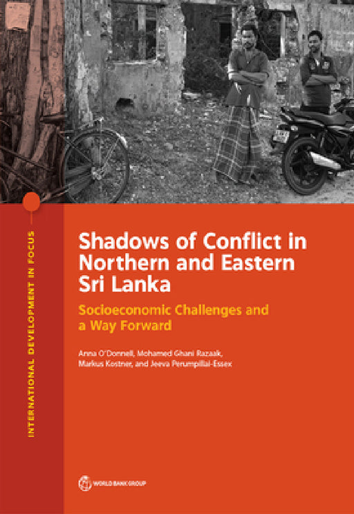 Shadows of Conflict in Northern and Eastern Sri Lanka: Socioeconomic Challenges and a Way Forward by Anna O'Donnell, Mohamed Ghani Razaak, Markus Kostner