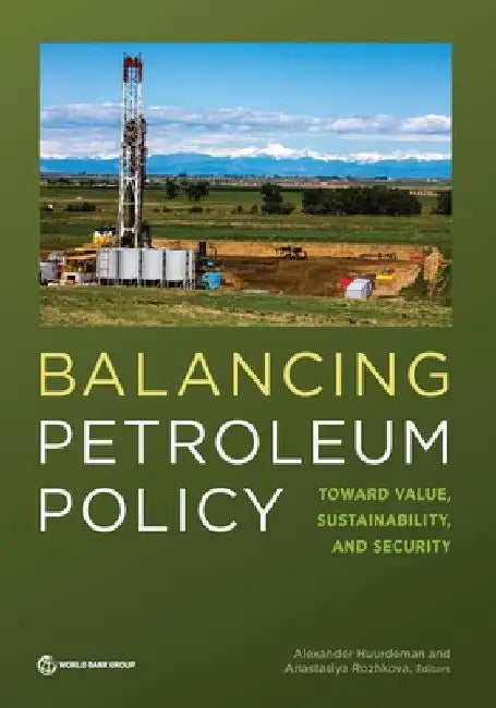 Balancing Petroleum Policy: Toward Value, Sustainability, and Security by Alexander Huurdeman