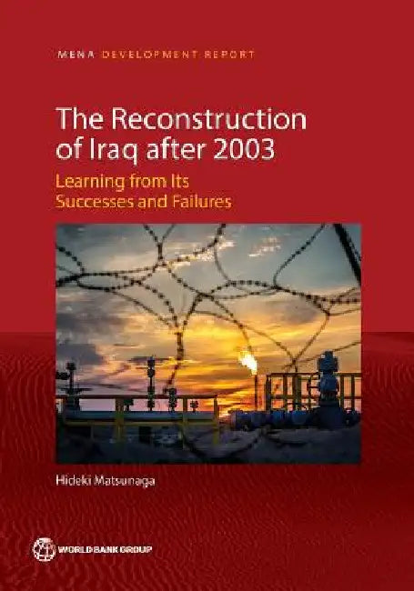 The Reconstruction of Iraq After 2003: Learning from Its Successes and Failures by Hideki Matsunaga